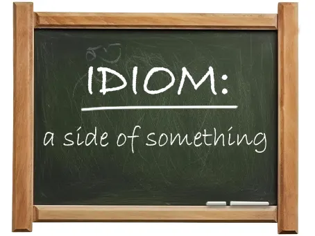 english idiom a side of something