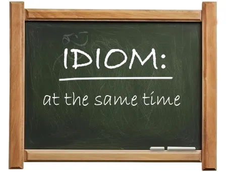 english idiom at the same time