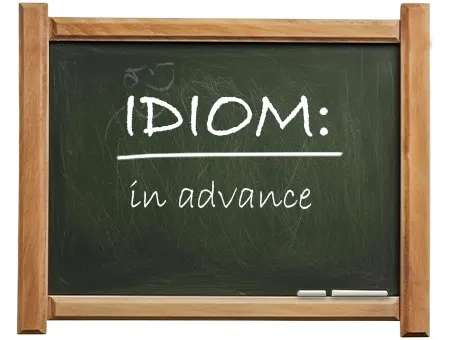 english idiom in advance