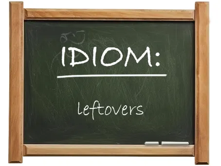 english idiom leftovers