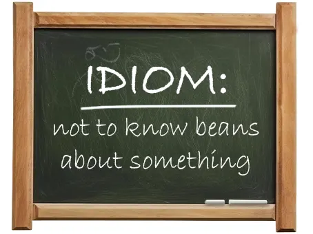 english idiom not to know beans about something