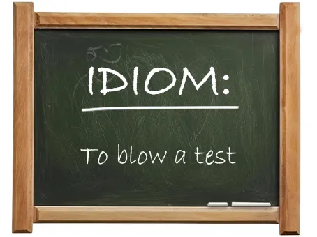 english idiom to blow a test
