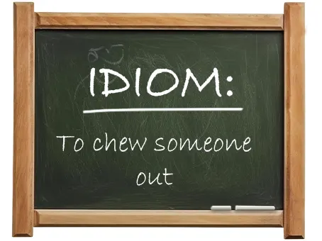 english idiom to chew someone out