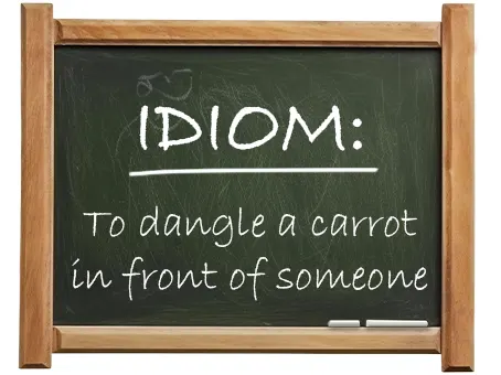 english idiom to dangle a carrot in front of someone