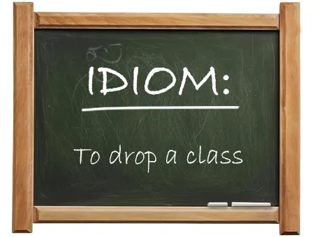 english idiom to drop a class