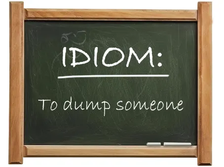 english idiom to dump someone