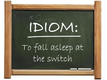 english idiom to fall asleep at the switch