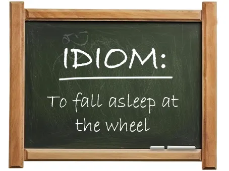 english idiom to fall asleep at the wheel
