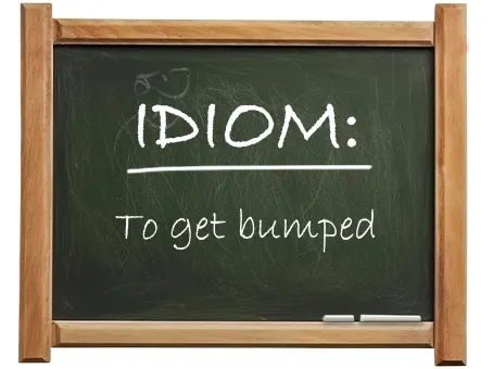 english idiom to get bumped