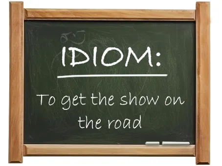 english idiom to get the show on the road