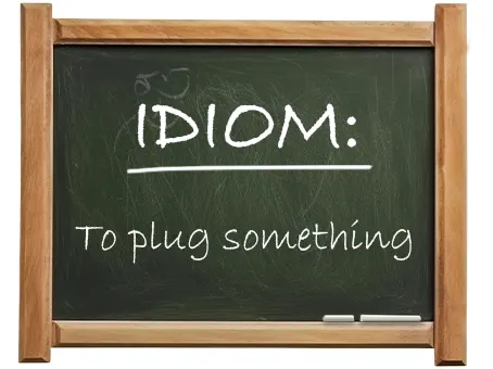 english idiom to plug something