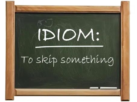 english idiom to skip something