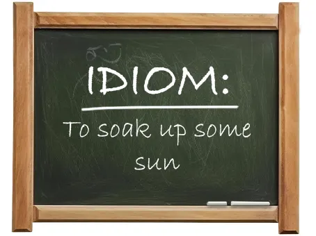 english idiom to soak up some sun