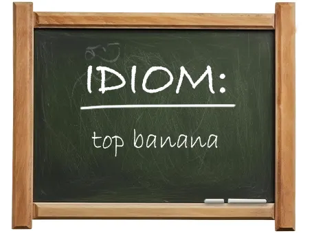 english idiom top banana