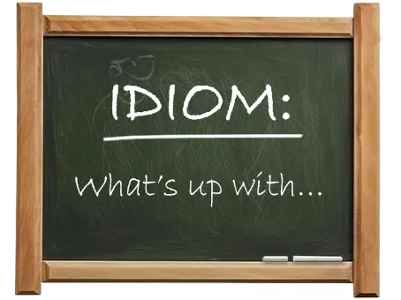 english idiom what’s up with