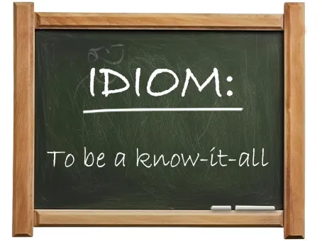 english idiom to be a know it all