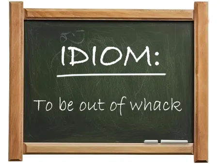 english idiom to be out of whack