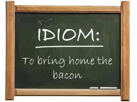 english idiom to bring home the bacon