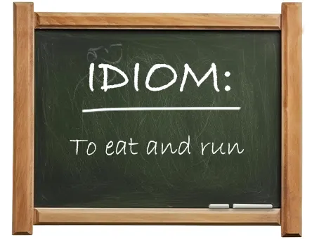 english idiom to eat and run