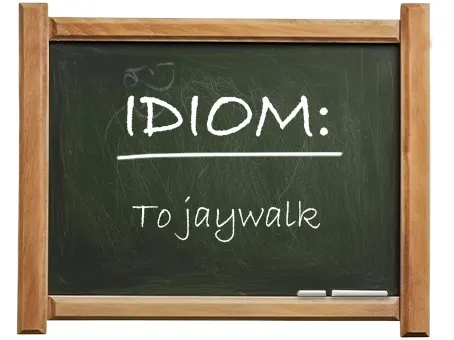 english idiom to jaywalk