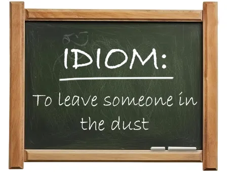 english idiom to leave someone in the dust