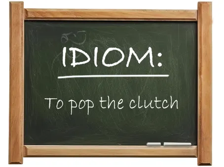 english idiom to pop the clutch
