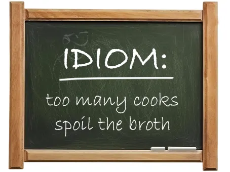 english idiom too many cooks spoil the broth