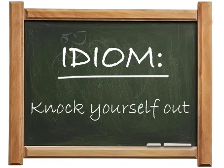 english idiom knock yourself out