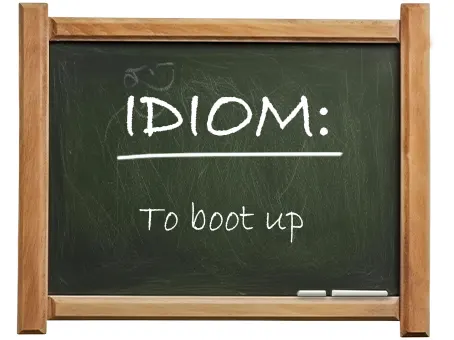 english idiom to boot up