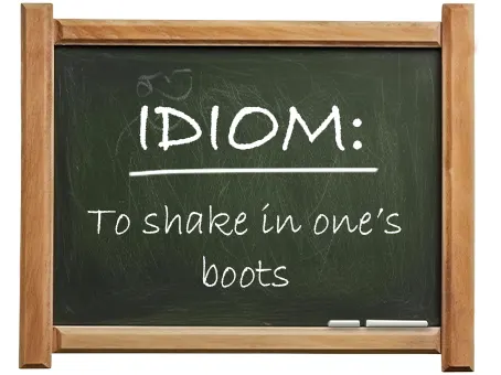 english idiom to shake in one’s boots