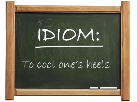 english idiom to cool one’s heels
