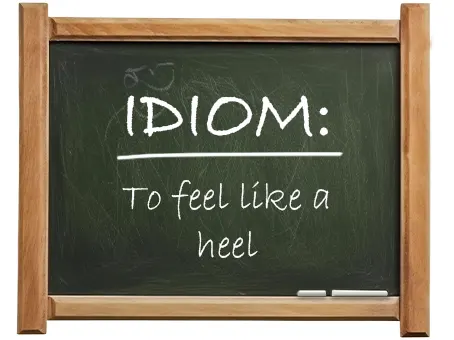 english idiom to feel like a heel
